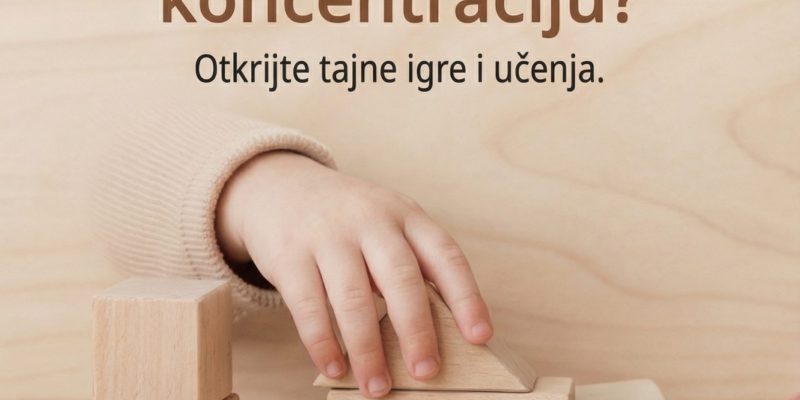 kako djeca razvijaju koncentraciju kroz igru bez ekrana